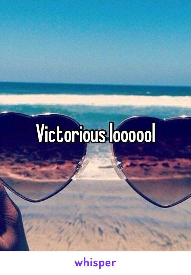Victorious loooool