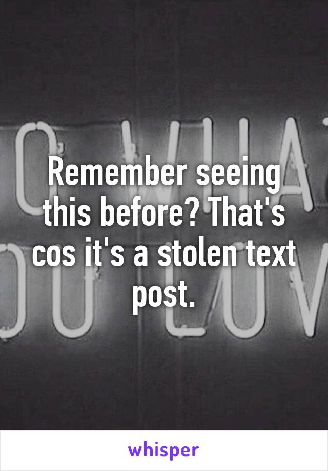 Remember seeing this before? That's cos it's a stolen text post.