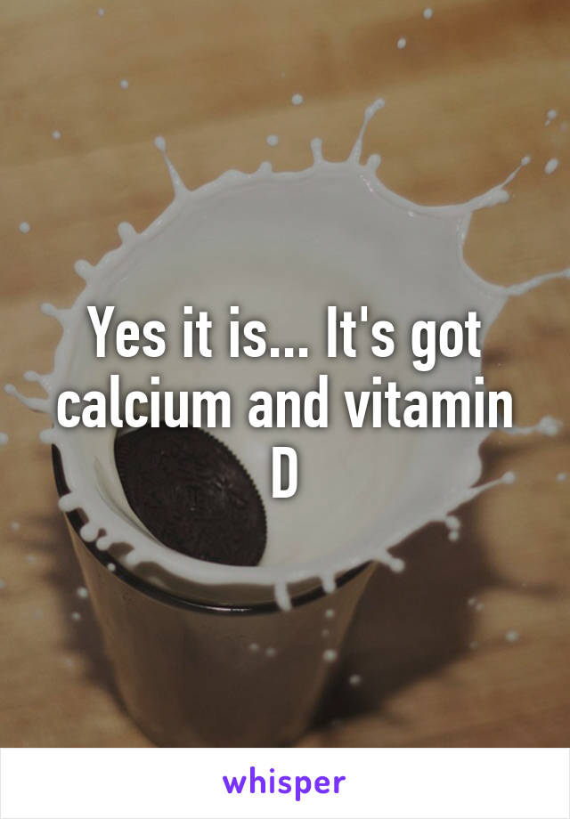 Yes it is... It's got calcium and vitamin D