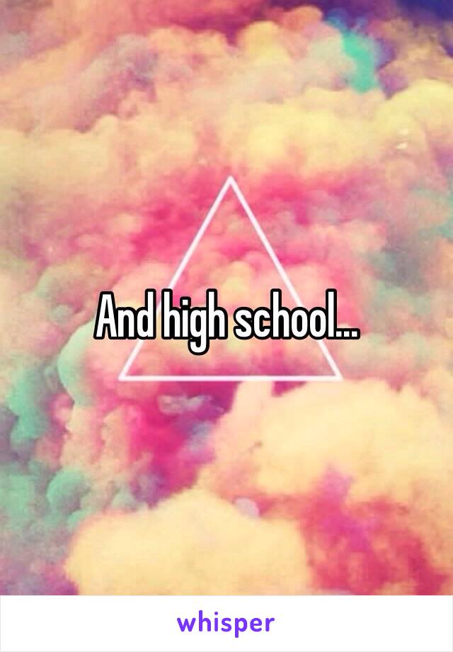 And high school...