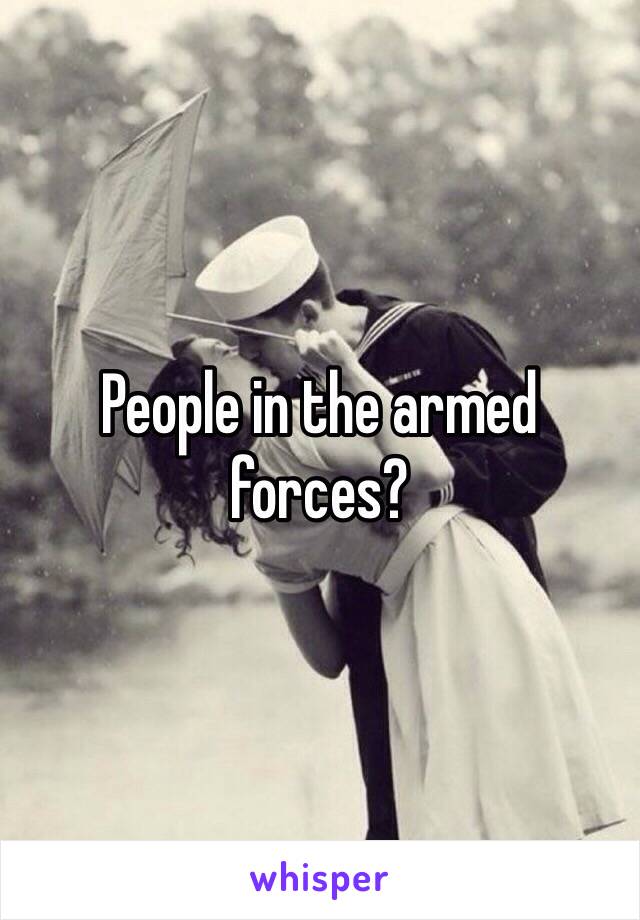 People in the armed forces?