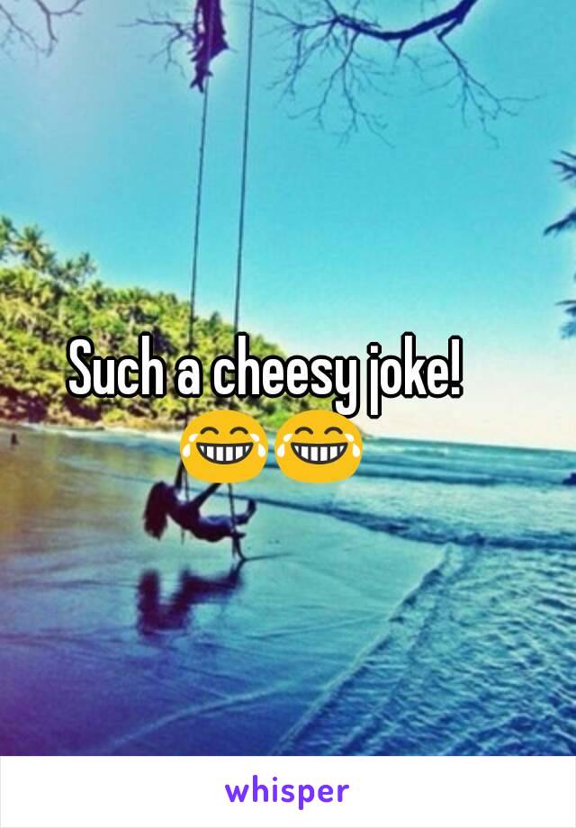 Such a cheesy joke! 😂😂