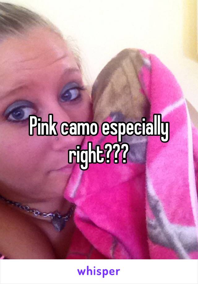 Pink camo especially right???