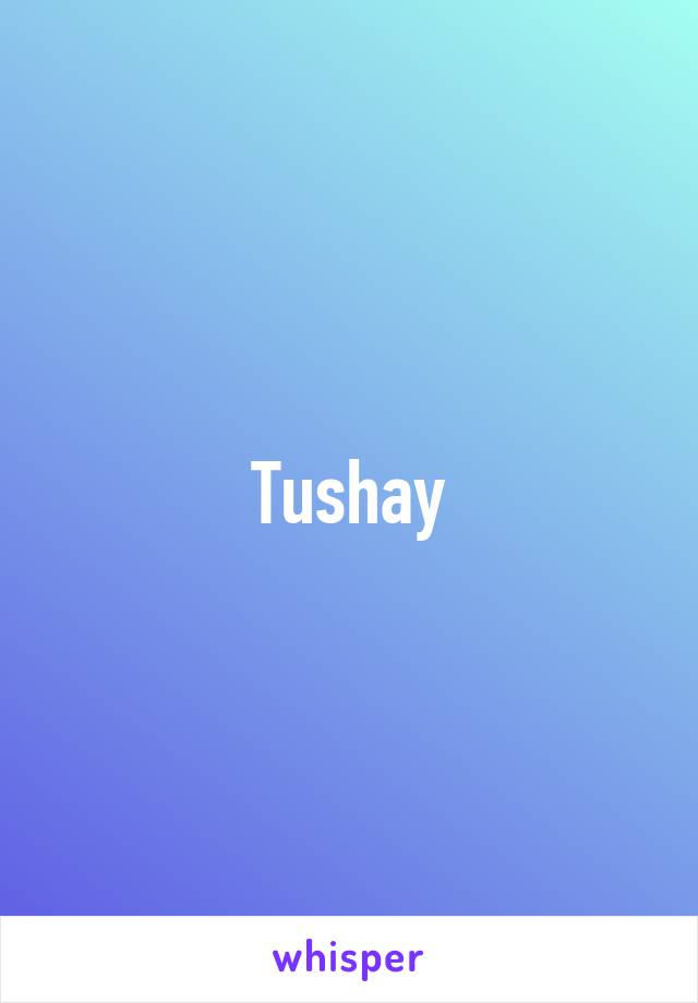 Tushay