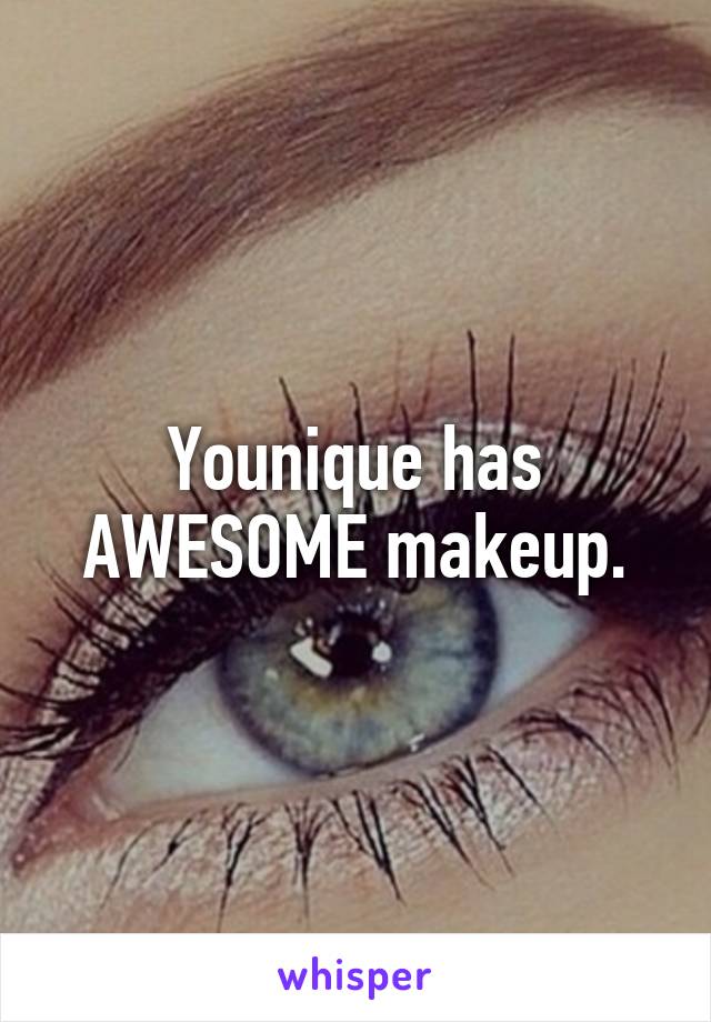 Younique has AWESOME makeup.