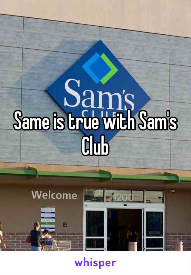 Same is true with Sam's Club