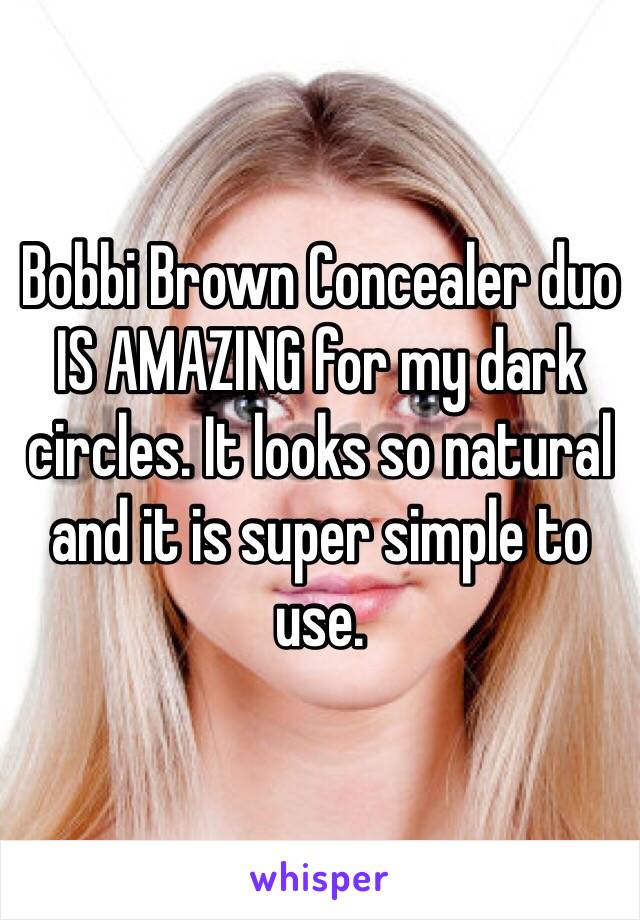 Bobbi Brown Concealer duo IS AMAZING for my dark circles. It looks so natural and it is super simple to use. 