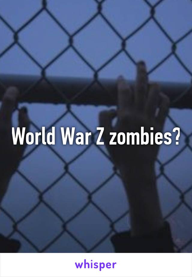 World War Z zombies?
