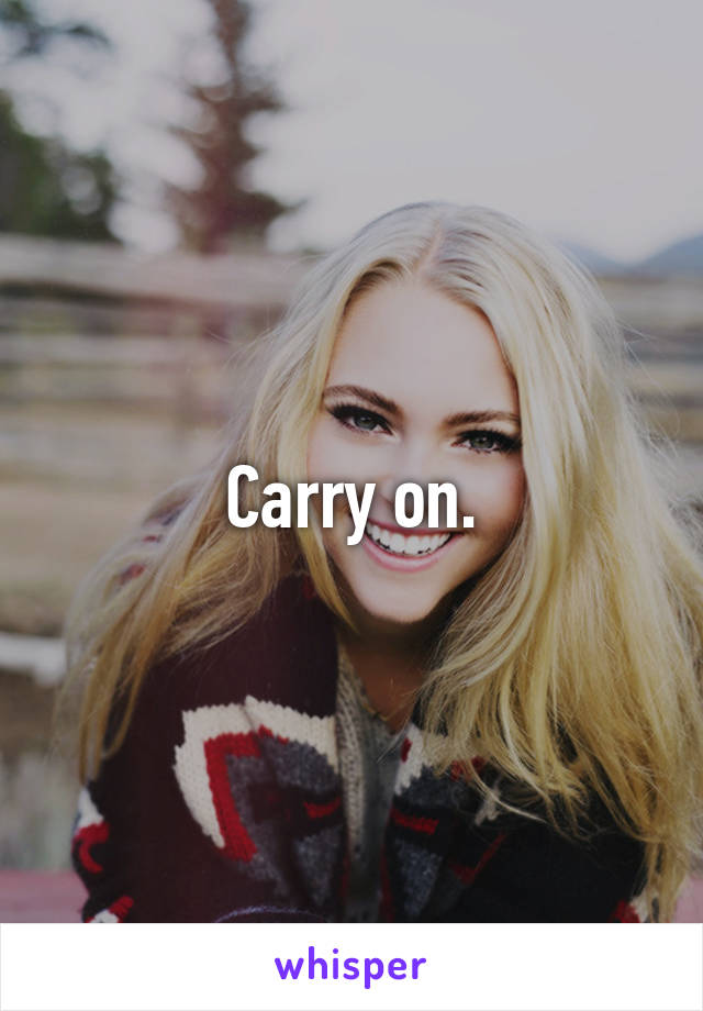 Carry on.