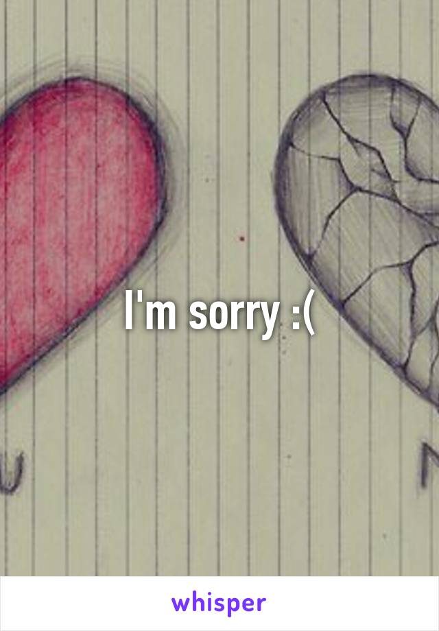 I'm sorry :(