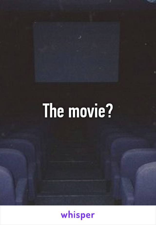 The movie?