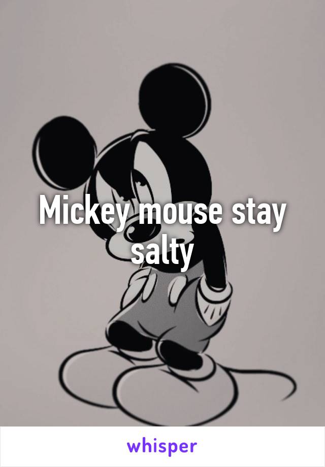 Mickey mouse stay salty