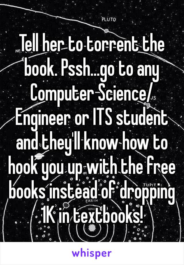 Tell her to torrent the book. Pssh...go to any Computer Science/Engineer or ITS student and they'll know how to hook you up with the free books instead of dropping 1K in textbooks!