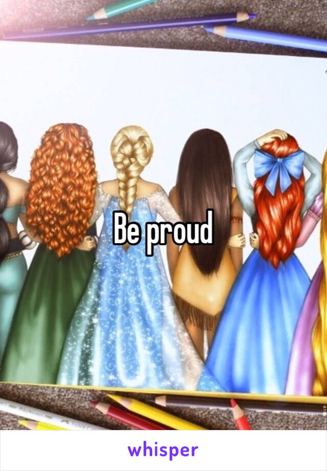 Be proud