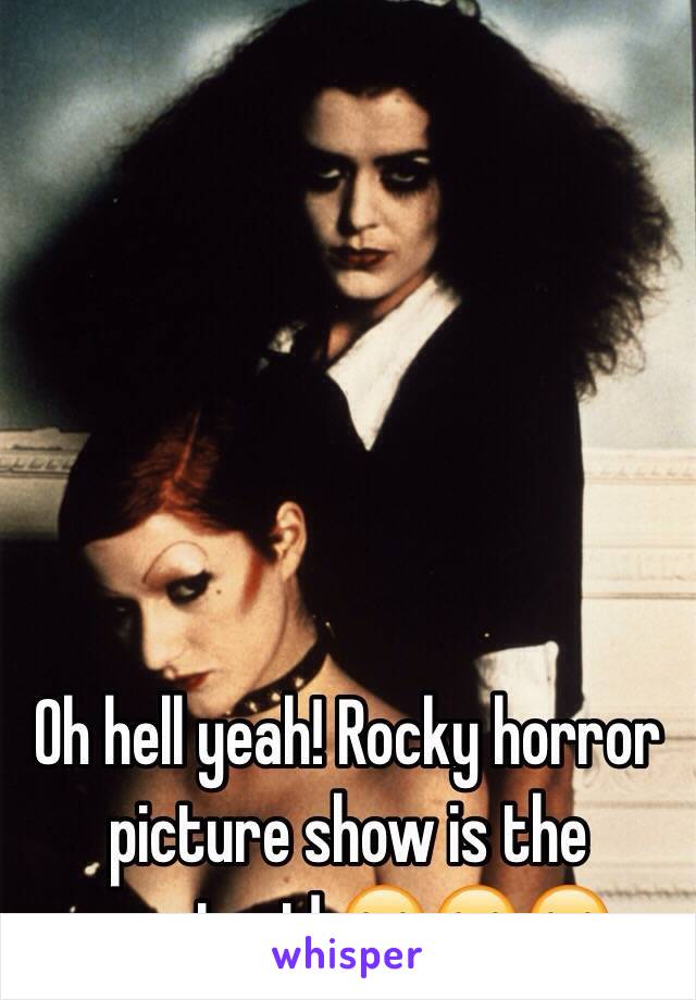 Oh hell yeah! Rocky horror picture show is the greatest! 😂😂😂