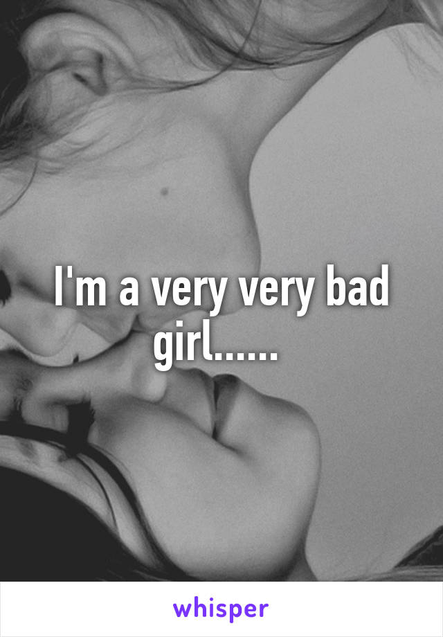 I'm a very very bad girl...... 