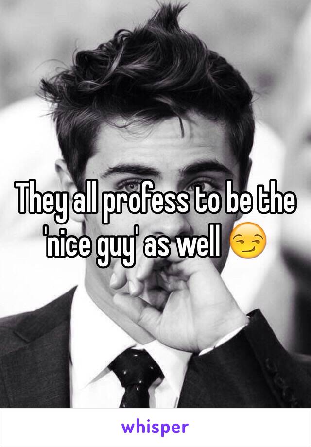 They all profess to be the 'nice guy' as well 😏