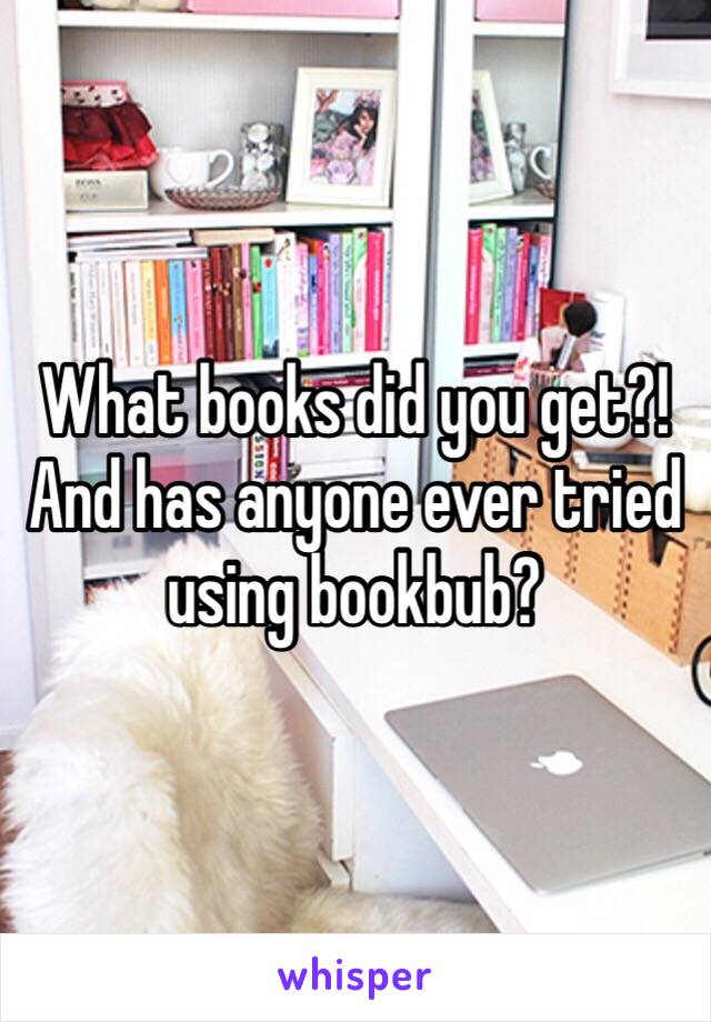 What books did you get?! And has anyone ever tried using bookbub?