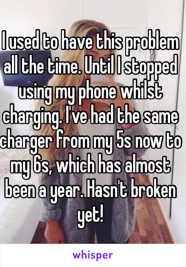 I used to have this problem all the time. Until I stopped using my phone whilst charging. I've had the same charger from my 5s now to my 6s, which has almost been a year. Hasn't broken yet!