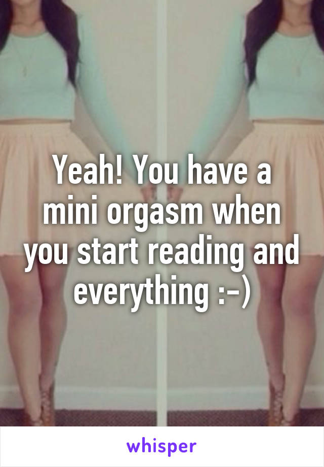 Yeah! You have a mini orgasm when you start reading and everything :-)