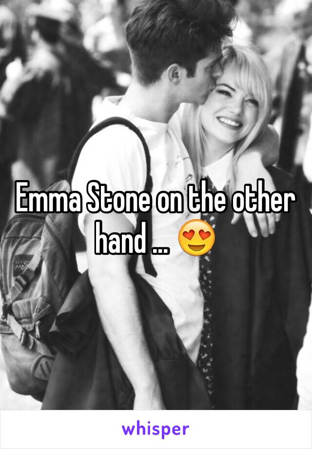 Emma Stone on the other hand ... 😍