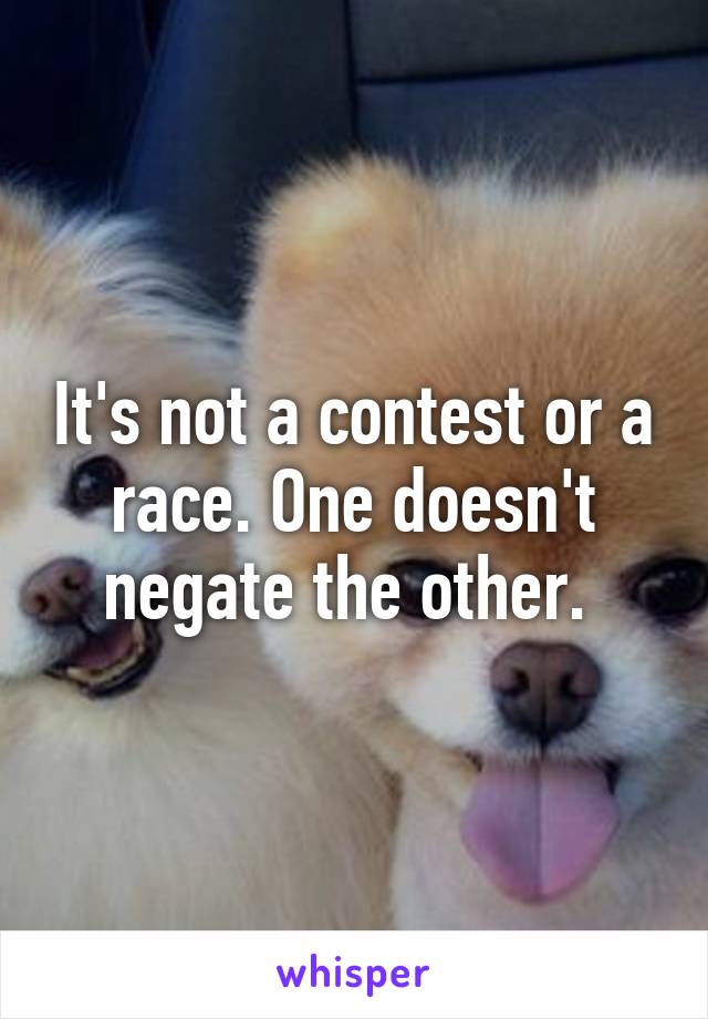 It's not a contest or a race. One doesn't negate the other. 