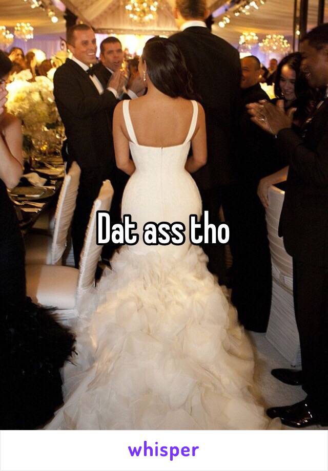 Dat ass tho