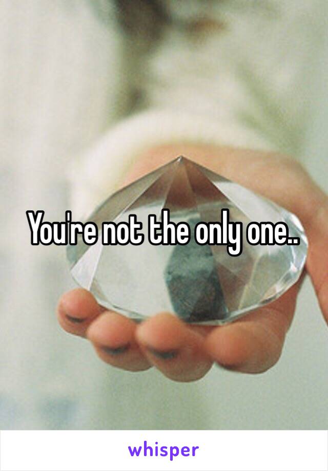 You're not the only one..
