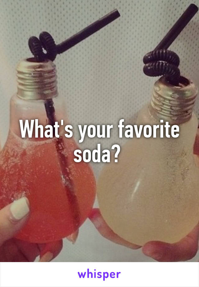 What's your favorite soda? 