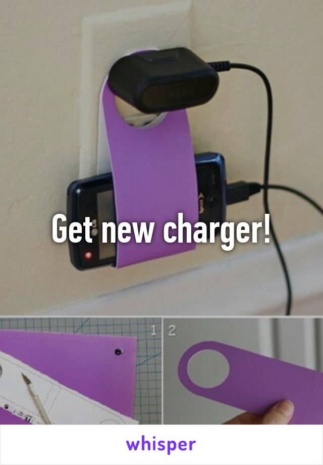 Get new charger!