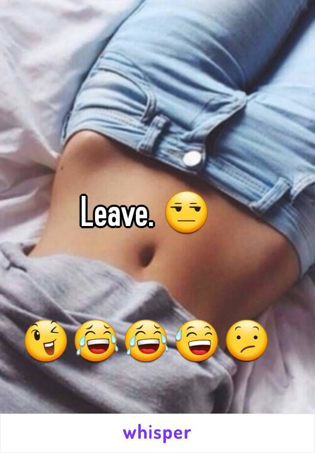 Leave. 😒


😉😂😂😅😕