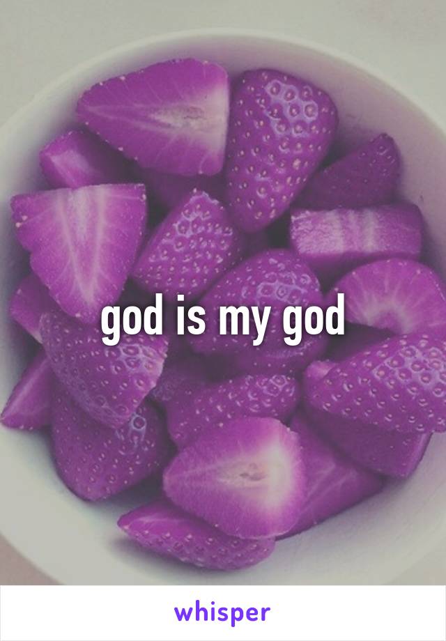 god is my god