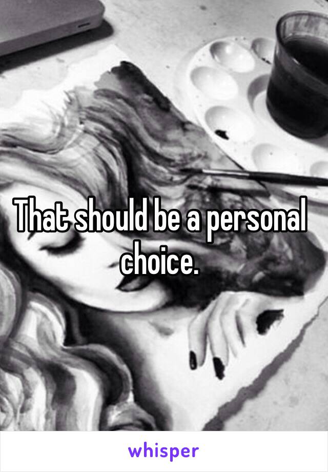 That should be a personal choice. 