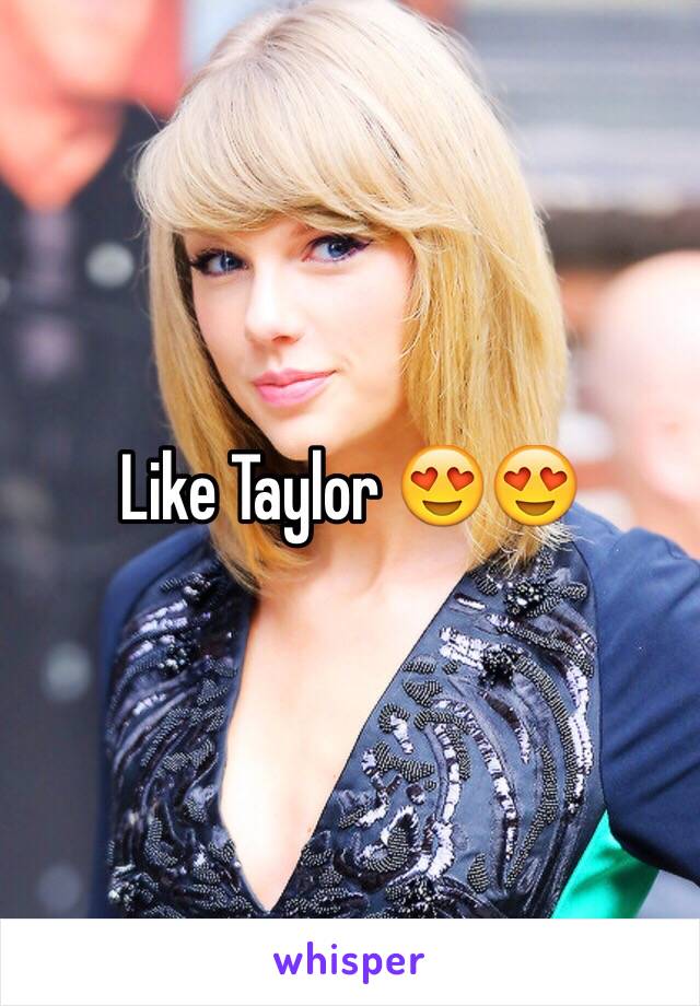 Like Taylor 😍😍