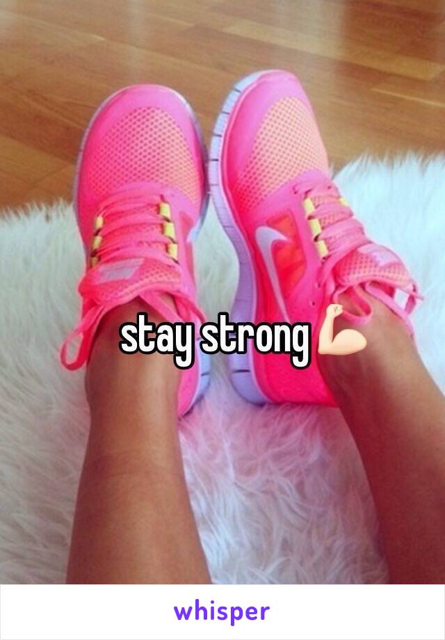 stay strong💪🏻