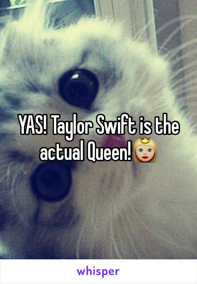 YAS! Taylor Swift is the actual Queen!👸🏼