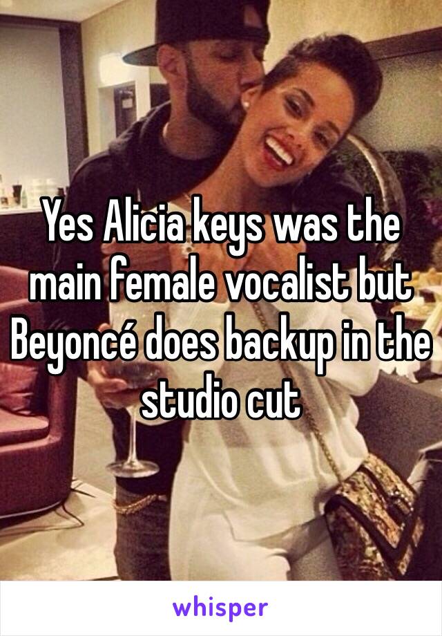 Yes Alicia keys was the main female vocalist but Beyoncé does backup in the studio cut