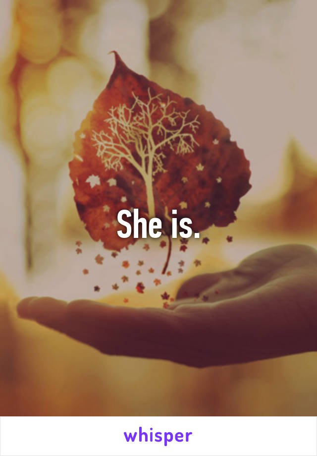 She is.