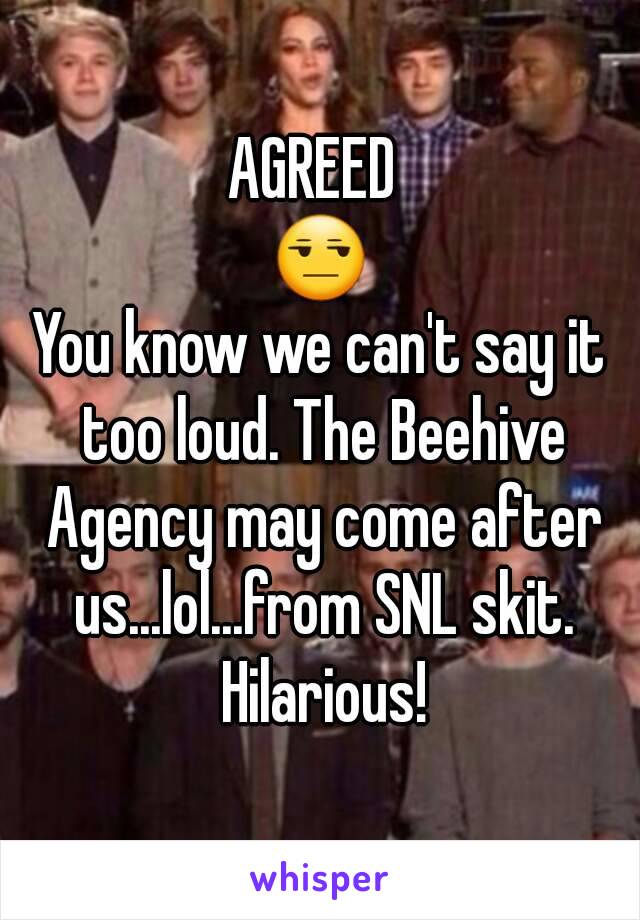 AGREED 
😒
You know we can't say it too loud. The Beehive Agency may come after us...lol...from SNL skit. Hilarious!