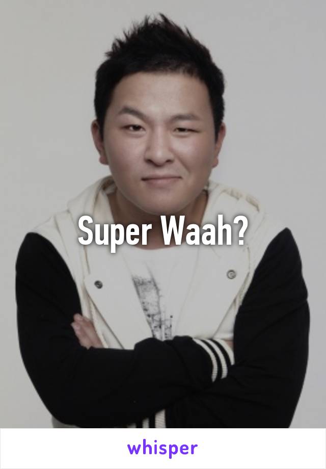 Super Waah?