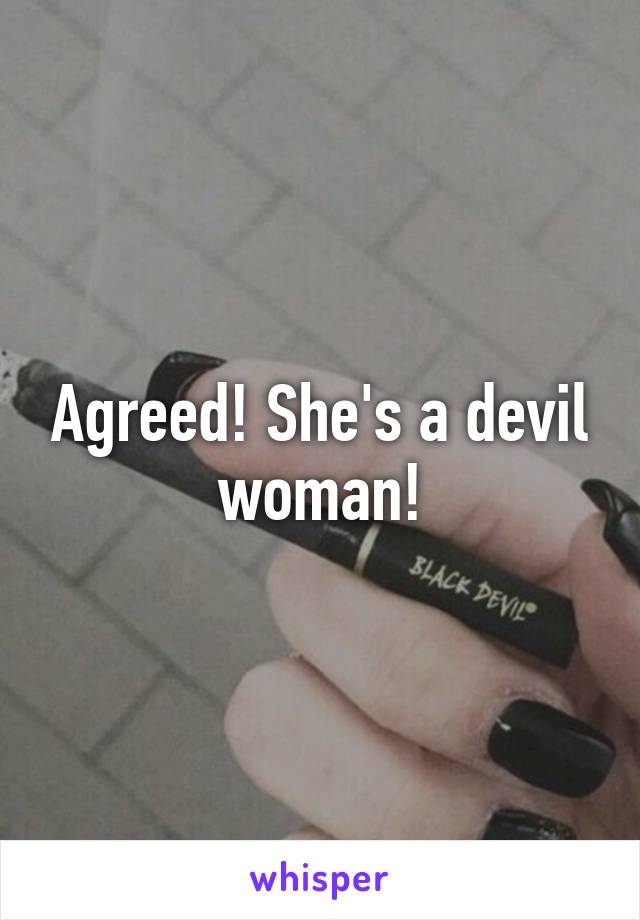 Agreed! She's a devil woman!