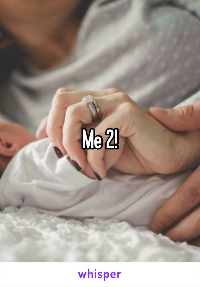 Me 2!