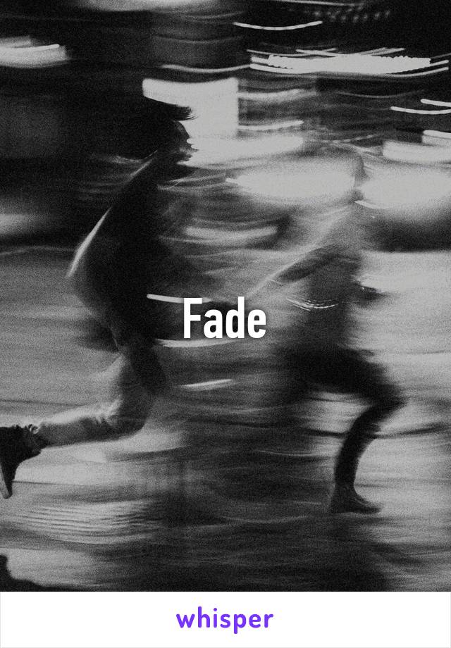 Fade