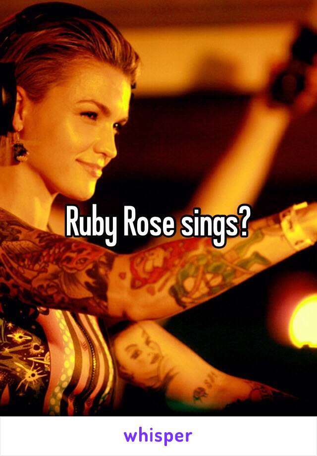 Ruby Rose sings?