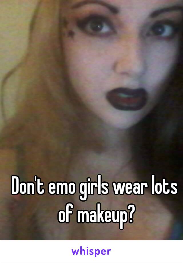 Don't emo girls wear lots of makeup?