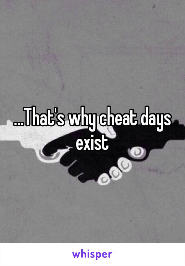 ...That's why cheat days exist
