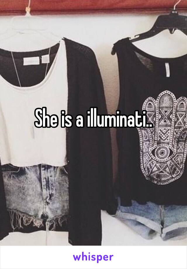 She is a illuminati..
