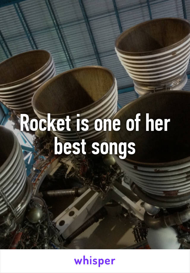 Rocket is one of her best songs