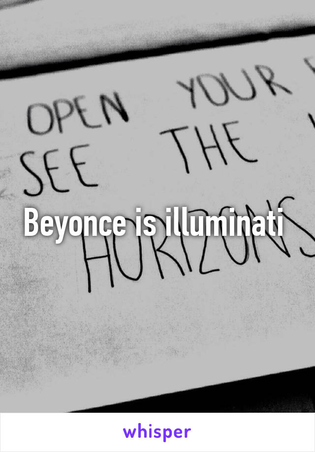 Beyonce is illuminati 