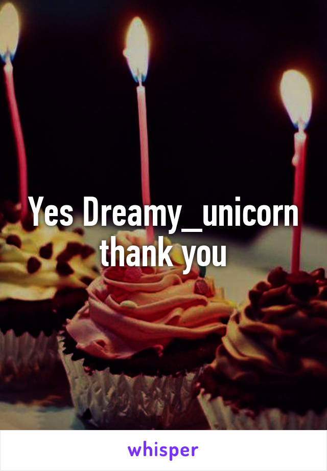 Yes Dreamy_unicorn thank you